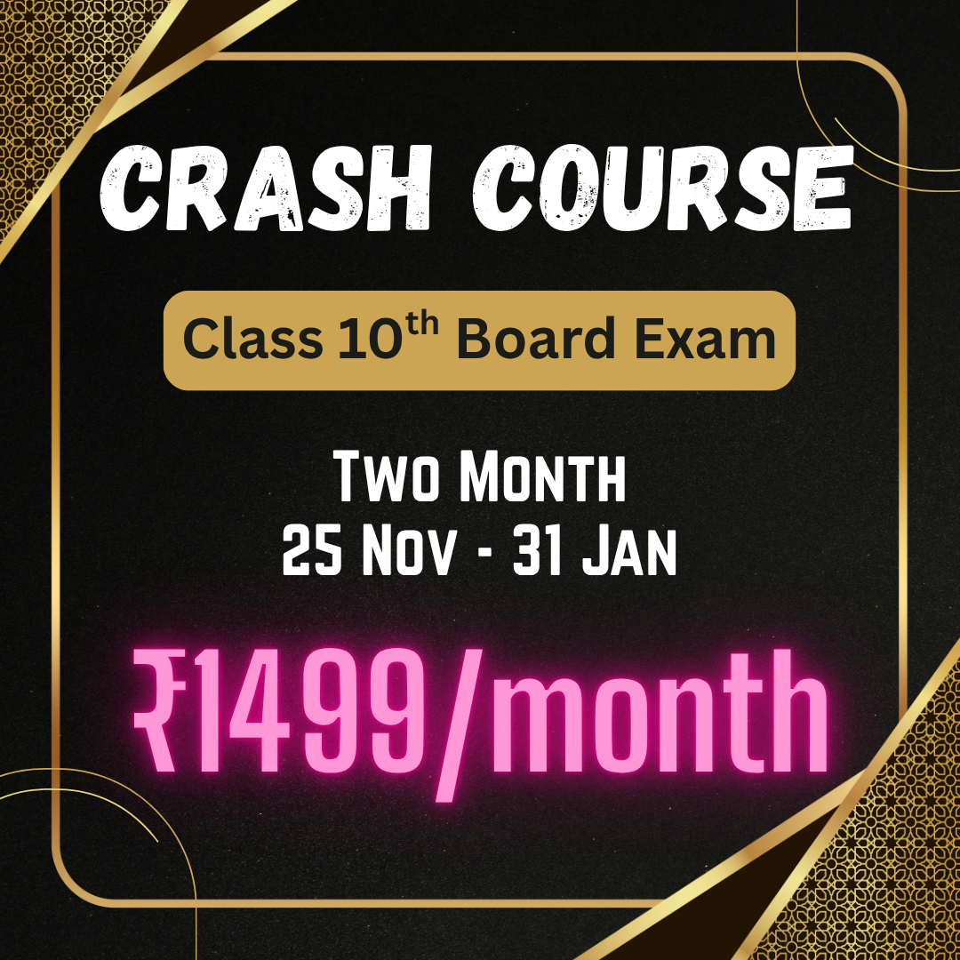 Crash Course : Class 10th Board Exam (2 Months) Full Support {Small Size Batch}